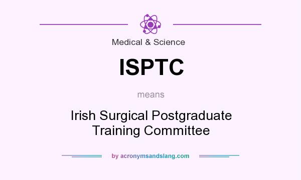 What does ISPTC mean? It stands for Irish Surgical Postgraduate Training Committee