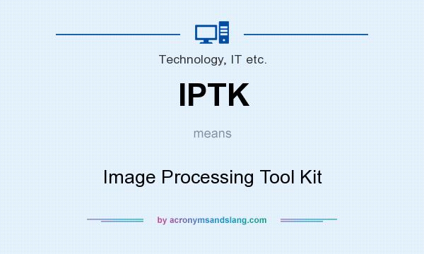 What does IPTK mean? It stands for Image Processing Tool Kit