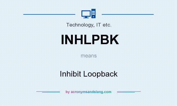 What does INHLPBK mean? It stands for Inhibit Loopback