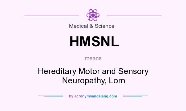 What does HMSNL mean? It stands for Hereditary Motor and Sensory Neuropathy, Lom