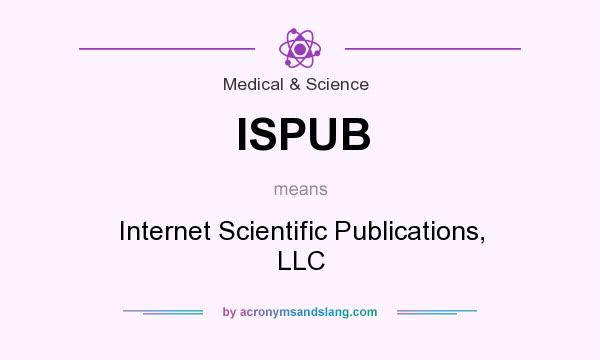 What does ISPUB mean? It stands for Internet Scientific Publications, LLC