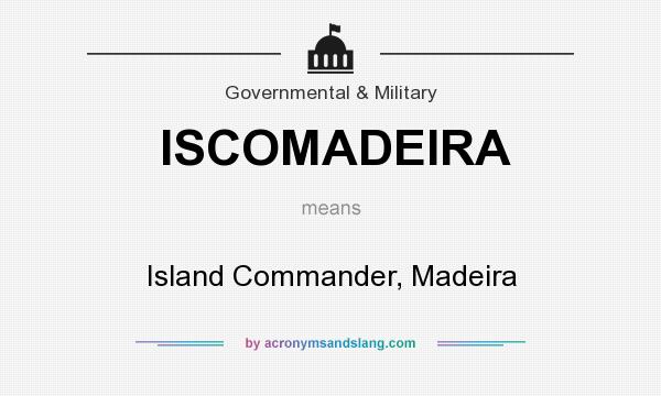 What does ISCOMADEIRA mean? It stands for Island Commander, Madeira