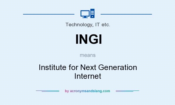 What does INGI mean? It stands for Institute for Next Generation Internet