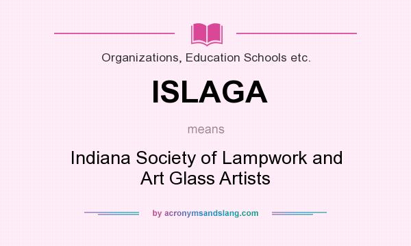 What does ISLAGA mean? It stands for Indiana Society of Lampwork and Art Glass Artists