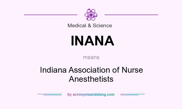 What does INANA mean? It stands for Indiana Association of Nurse Anesthetists