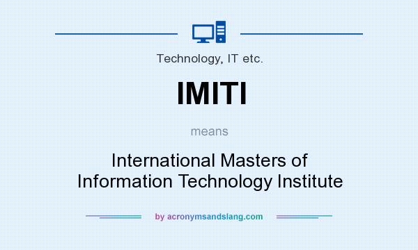 What does IMITI mean? It stands for International Masters of Information Technology Institute