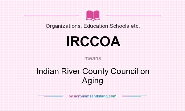 What does IRCCOA mean? It stands for Indian River County Council on Aging