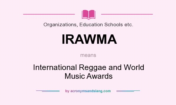 What does IRAWMA mean? It stands for International Reggae and World Music Awards
