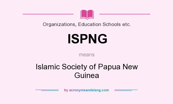 What does ISPNG mean? It stands for Islamic Society of Papua New Guinea