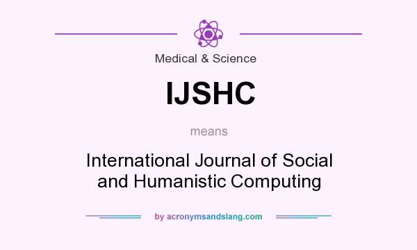 What does IJSHC mean? It stands for International Journal of Social and Humanistic Computing