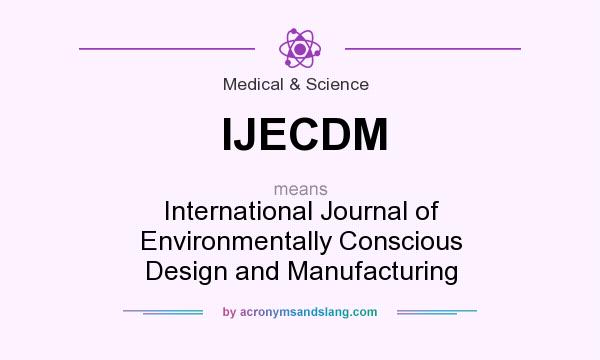 What does IJECDM mean? It stands for International Journal of Environmentally Conscious Design and Manufacturing