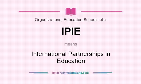 What does IPIE mean? It stands for International Partnerships in Education