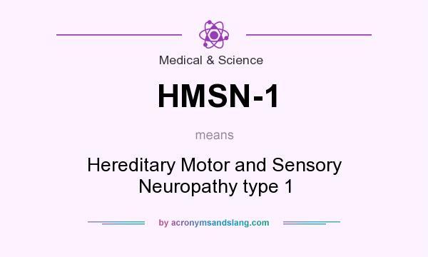 What does HMSN-1 mean? It stands for Hereditary Motor and Sensory Neuropathy type 1