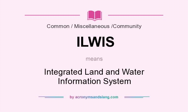 What does ILWIS mean? It stands for Integrated Land and Water Information System