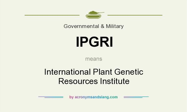 What does IPGRI mean? It stands for International Plant Genetic Resources Institute