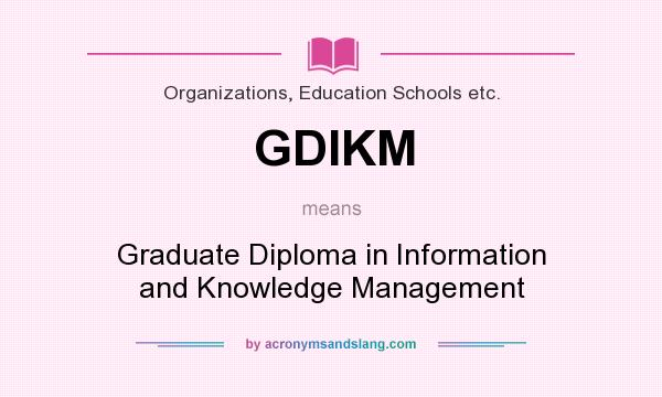 What does GDIKM mean? It stands for Graduate Diploma in Information and Knowledge Management