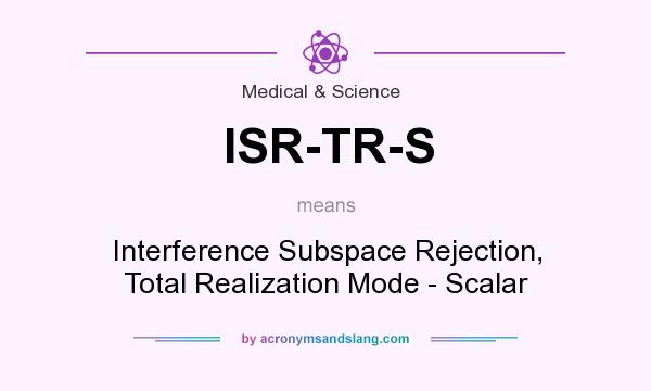 What does ISR-TR-S mean? It stands for Interference Subspace Rejection, Total Realization Mode - Scalar