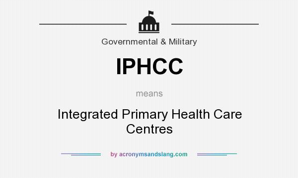 What does IPHCC mean? It stands for Integrated Primary Health Care Centres