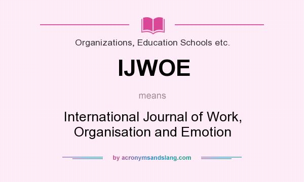 What does IJWOE mean? It stands for International Journal of Work, Organisation and Emotion