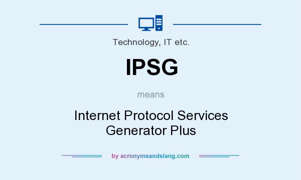 What does IPSG mean? It stands for Internet Protocol Services Generator Plus