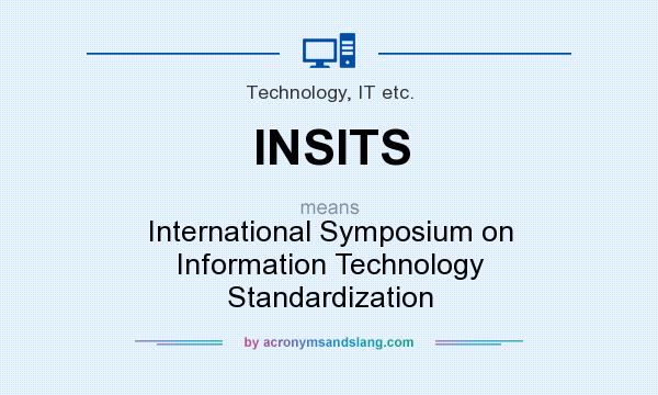 What does INSITS mean? It stands for International Symposium on Information Technology Standardization