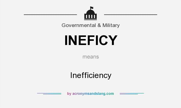 What does INEFICY mean? It stands for Inefficiency