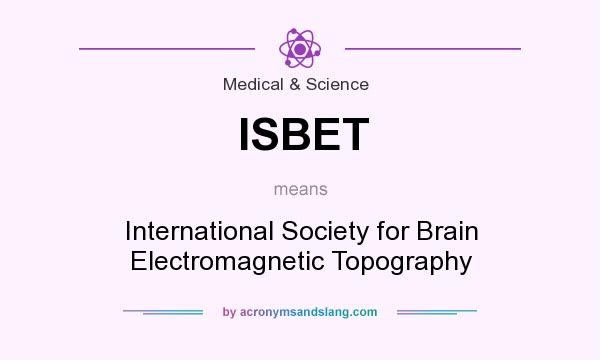What does ISBET mean? It stands for International Society for Brain Electromagnetic Topography