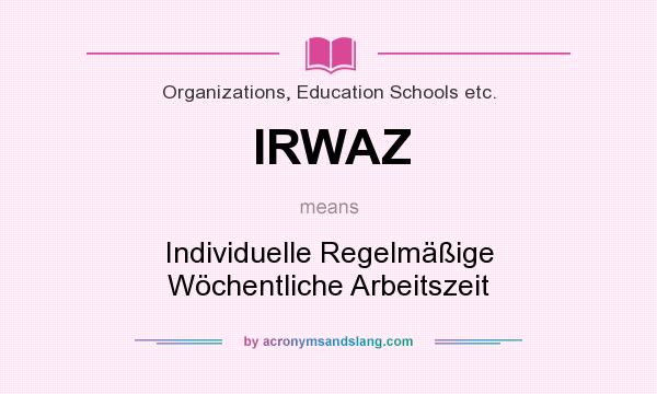 What does IRWAZ mean? It stands for Individuelle Regelmäßige Wöchentliche Arbeitszeit