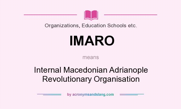 What does IMARO mean? It stands for Internal Macedonian Adrianople Revolutionary Organisation