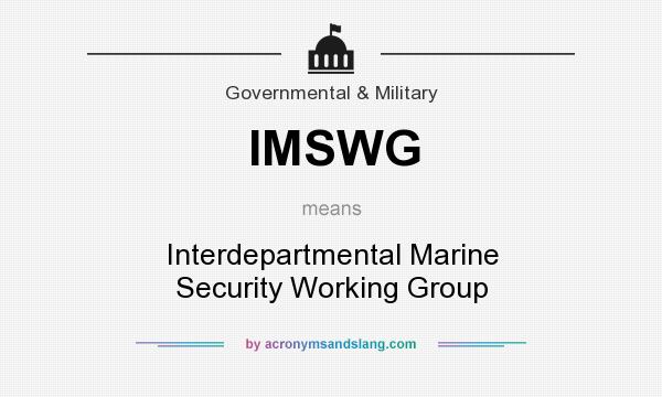 What does IMSWG mean? It stands for Interdepartmental Marine Security Working Group