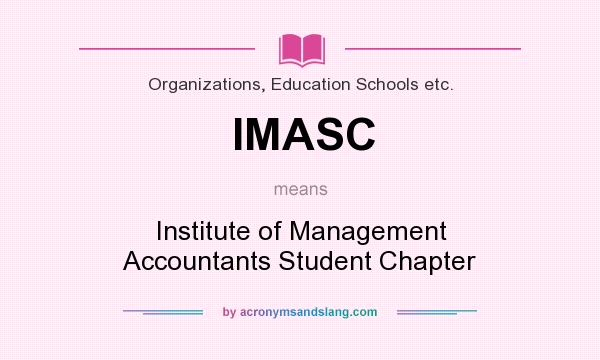 What does IMASC mean? It stands for Institute of Management Accountants Student Chapter