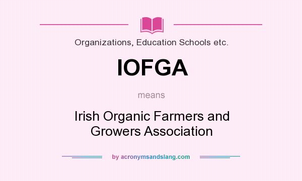 What does IOFGA mean? It stands for Irish Organic Farmers and Growers Association