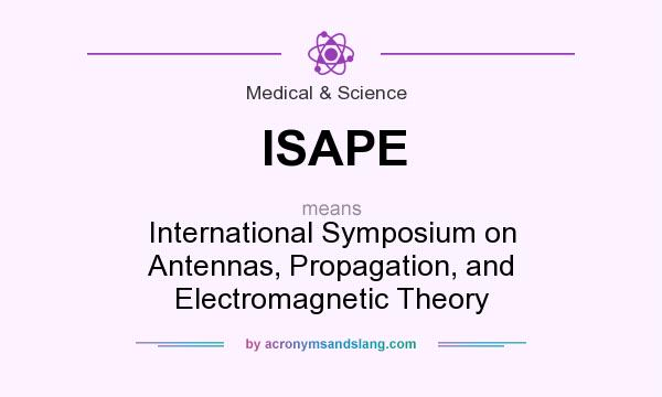 What does ISAPE mean? It stands for International Symposium on Antennas, Propagation, and Electromagnetic Theory