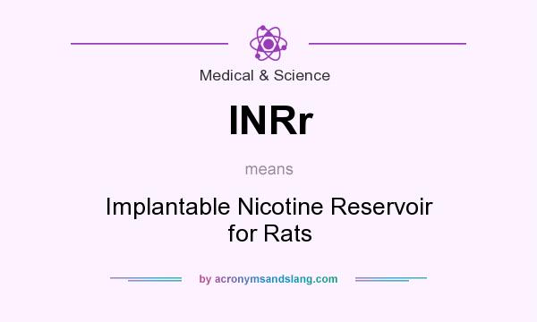 What does INRr mean? It stands for Implantable Nicotine Reservoir for Rats