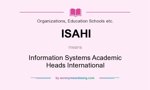 What does ISAHI mean? It stands for Information Systems Academic Heads International