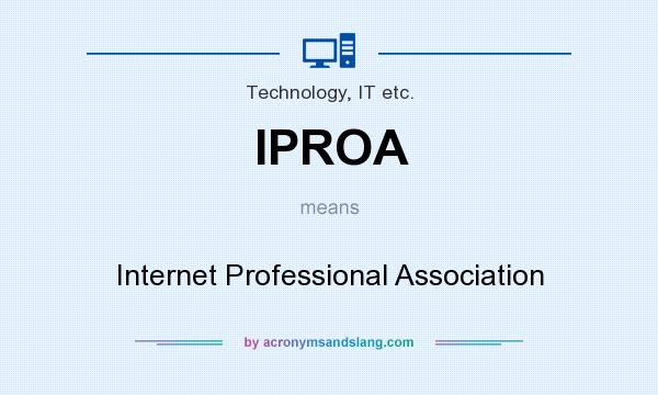 What does IPROA mean? It stands for Internet Professional Association
