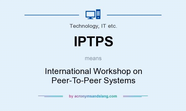 What does IPTPS mean? It stands for International Workshop on Peer-To-Peer Systems