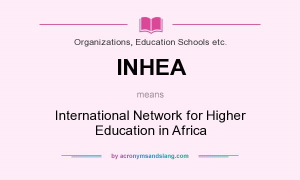 What does INHEA mean? It stands for International Network for Higher Education in Africa