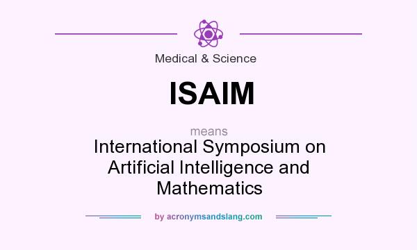 What does ISAIM mean? It stands for International Symposium on Artificial Intelligence and Mathematics