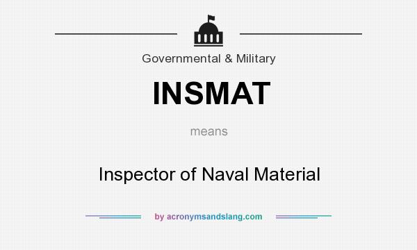 What does INSMAT mean? It stands for Inspector of Naval Material