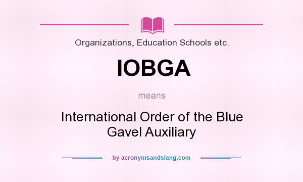 What does IOBGA mean? It stands for International Order of the Blue Gavel Auxiliary