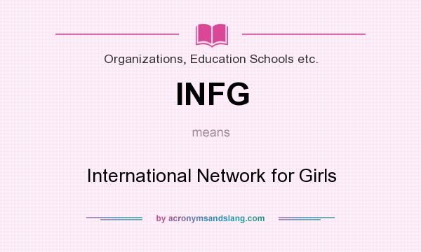 What does INFG mean? It stands for International Network for Girls