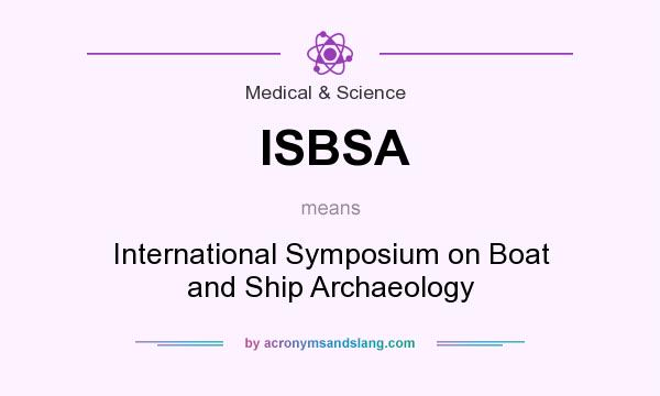 What does ISBSA mean? It stands for International Symposium on Boat and Ship Archaeology