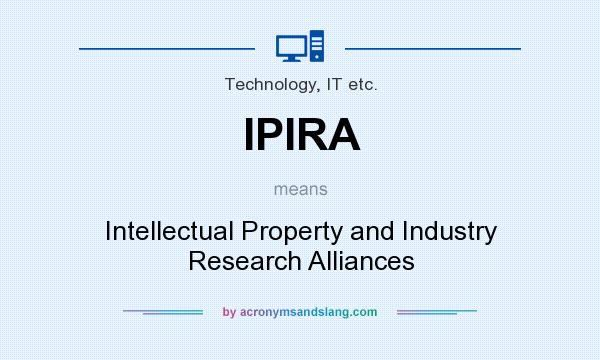What does IPIRA mean? It stands for Intellectual Property and Industry Research Alliances