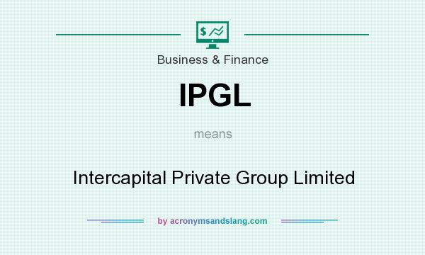 What does IPGL mean? It stands for Intercapital Private Group Limited