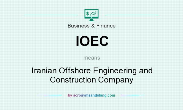 What does IOEC mean? It stands for Iranian Offshore Engineering and Construction Company