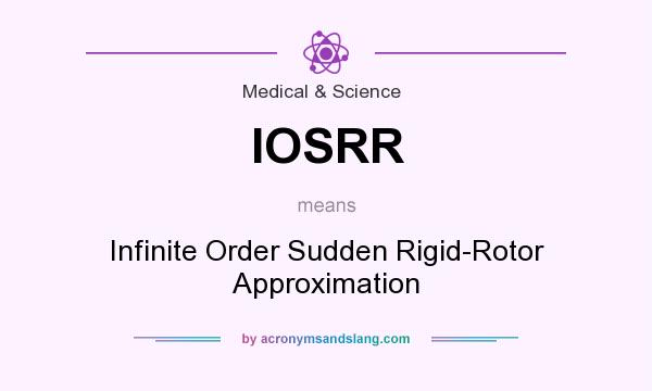 What does IOSRR mean? It stands for Infinite Order Sudden Rigid-Rotor Approximation