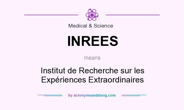 What does INREES mean? It stands for Institut de Recherche sur les Expériences Extraordinaires