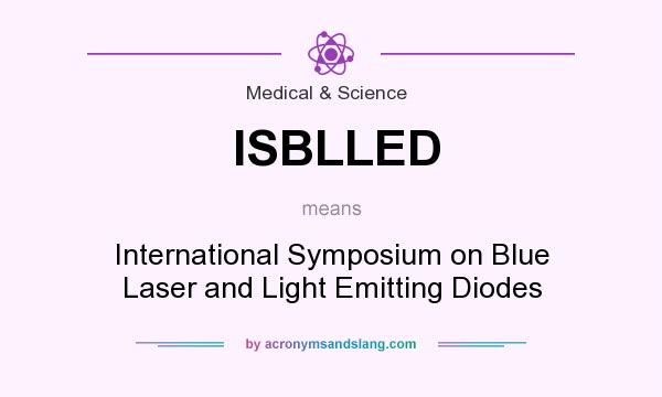 What does ISBLLED mean? It stands for International Symposium on Blue Laser and Light Emitting Diodes