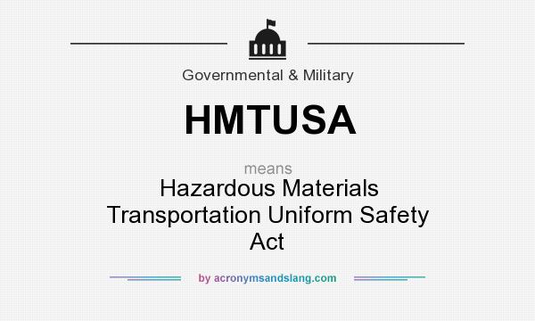 What does HMTUSA mean? It stands for Hazardous Materials Transportation Uniform Safety Act